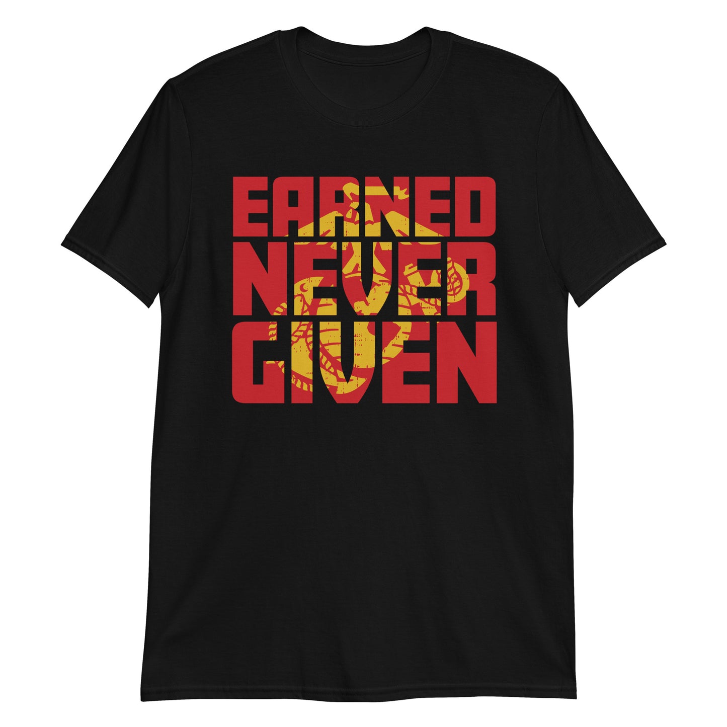 Earned Never Given T-Shirt