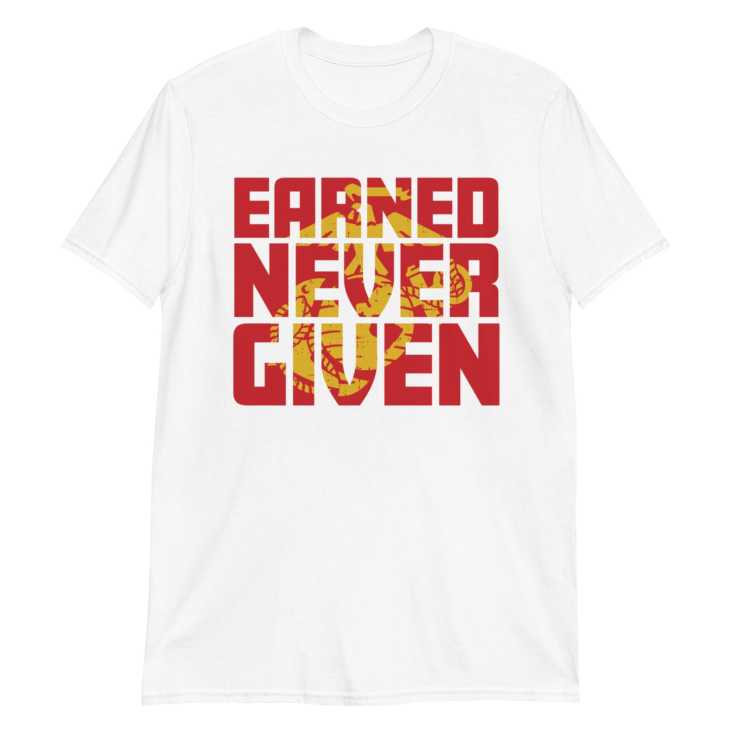 Earned Never Given T-Shirt