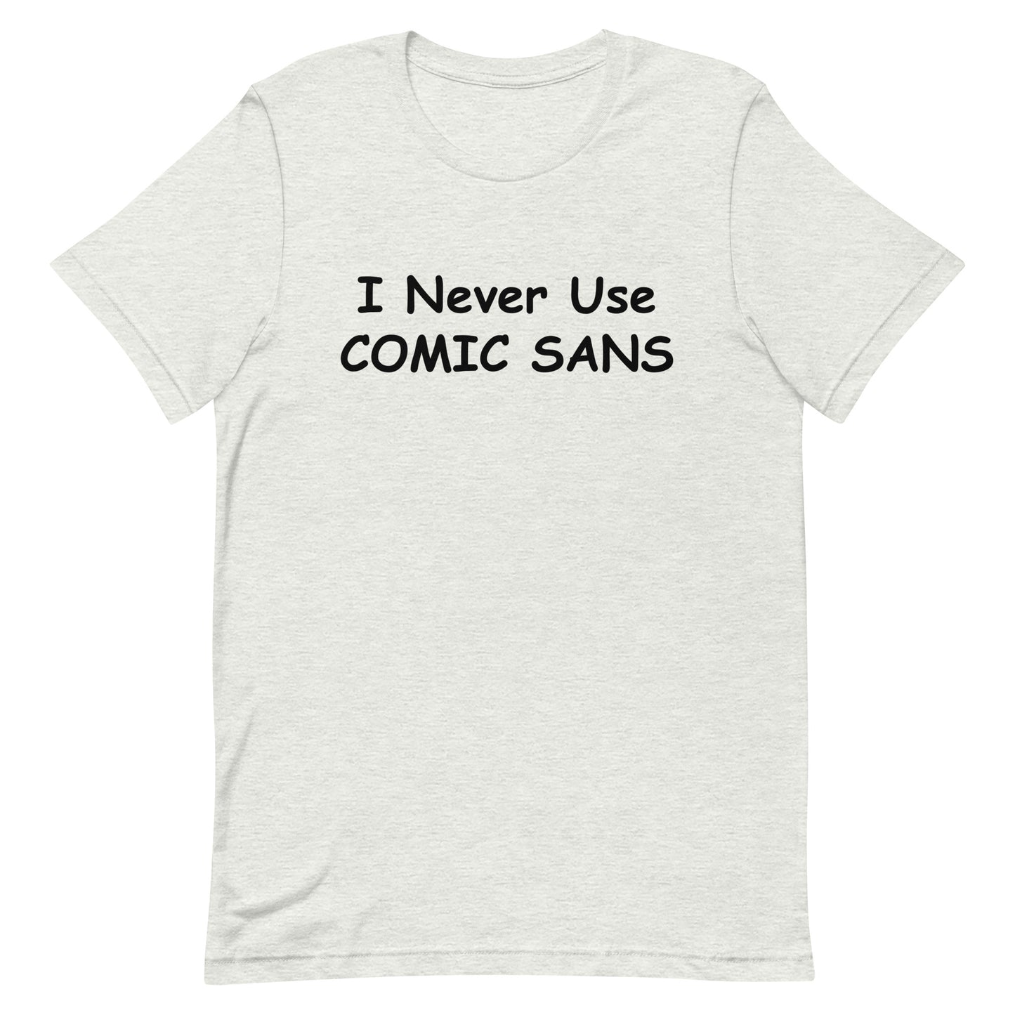 I Never Use Comic Sans T-Shirt