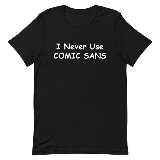 I Never Use Comic Sans T-Shirt